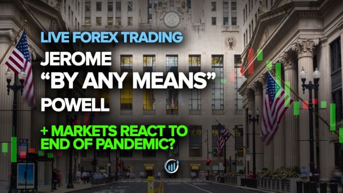 Jerome "By Any Means" Powell + Forex Markets React to the End of Covid-19?