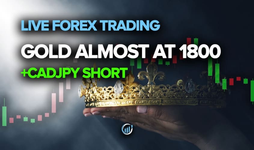 Live Forex Trading - Gold Almost at 1800 + CADJPY Short Ready?