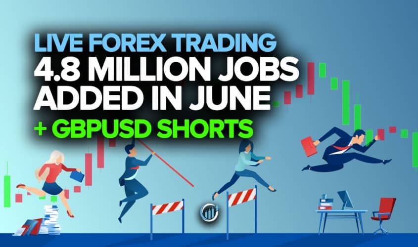 Live Forex Trading - 4.8 Million Jobs Added in June + GBPUSD Short