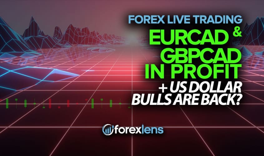 EURCAD and GBPCAD in Profit + US Dollar Bulls are Back?