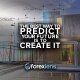 The Best Way to Predict Your Future is to Create it